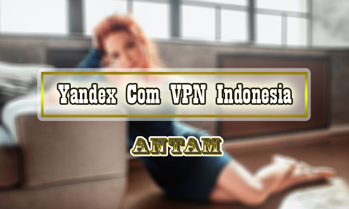 Yandex-Com-VPN-Indonesia